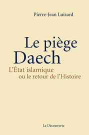Le piège Daech: L'État islamique ou le retour de l'Histoire